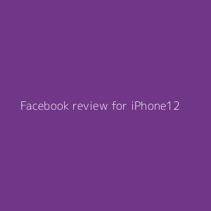 Facebook review for iPhone12